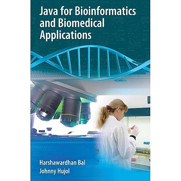 Java for Bioinformatics and Biomedical Applications, Harshawardhan Bal, Johnny Hujol