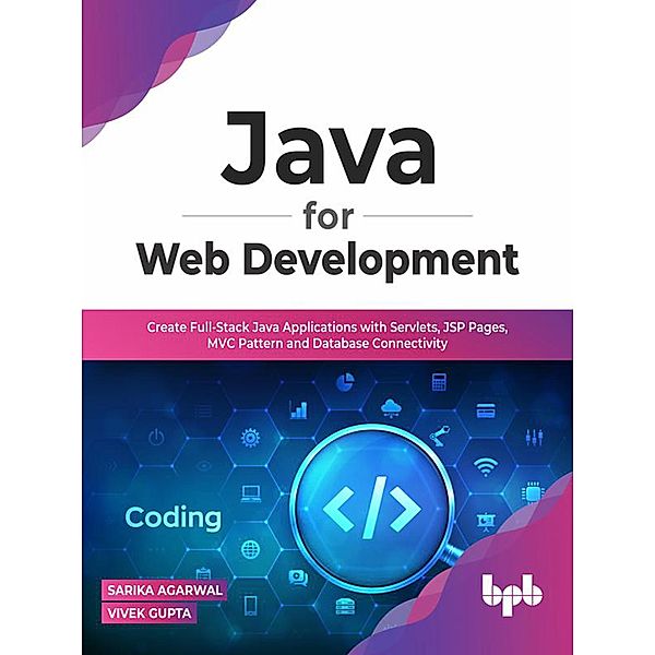 Java for Web Development: Create Full-Stack Java Applications with Servlets, JSP Pages, MVC Pattern and Database Connectivity, Sarika Agarwal, Vivek Gupta