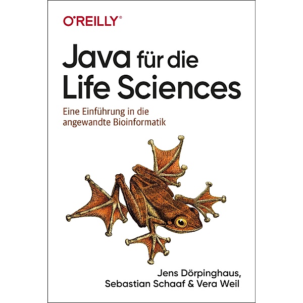 Java für die Life Sciences / Programmieren mit Java, Jens Dörpinghaus, Sebastian Schaaf, Vera Weil