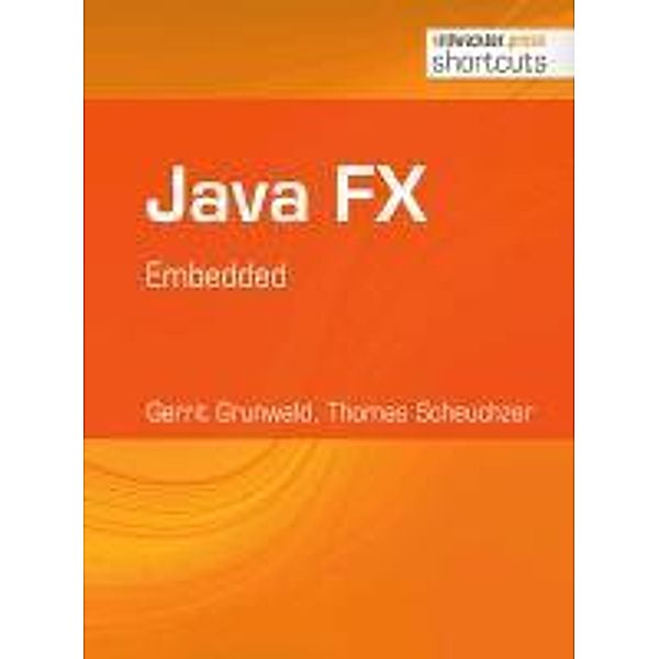 Java FX - Embedded / shortcuts, Gerrit Grunwald, Thomas Scheuchzer