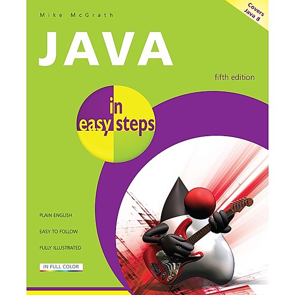 Java in easy steps, 5th edition / In Easy Steps, Mike McGrath