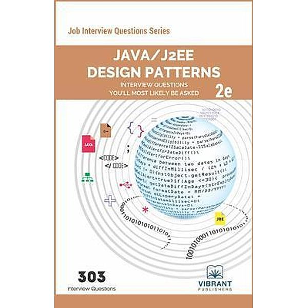 Java/J2EE Design Patterns Interview Questions You'll Most Likely Be Asked / Job Interview Questions Series Bd.30, Vibrant Publishers