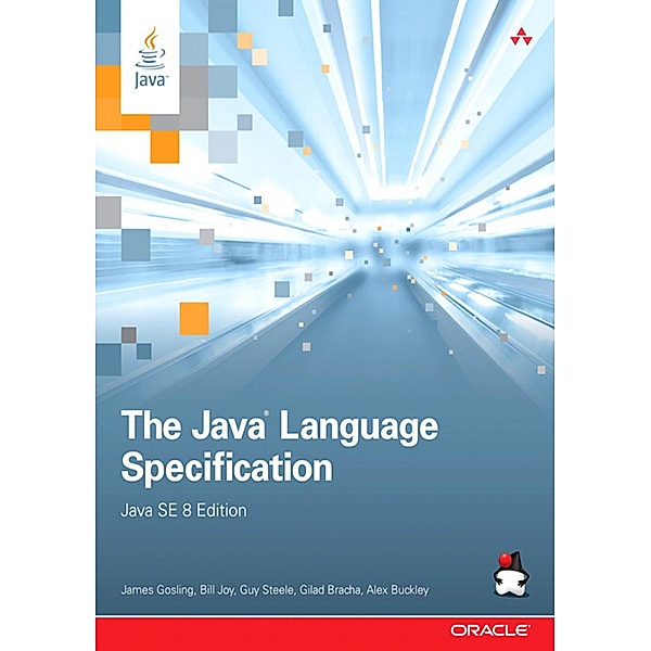 Java Language Specification, Java SE 8 Edition, The, James J. Gosling, Bill Joy, Guy L. Steele, Gilad Bracha, Alex Buckley