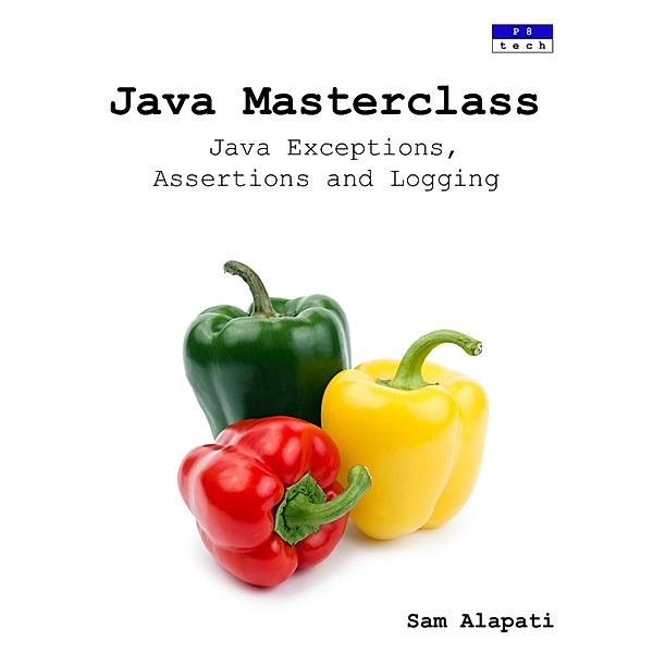 Java Masterclass: Java Exceptions, Assertions and Logging, Sam Alapati