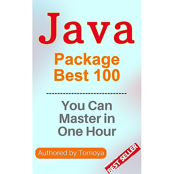 Java Package Mastery: 100 Knock Series - Master Java in One Hour, 2024 Edition, Kanto