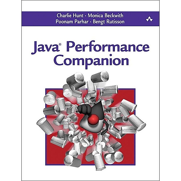 Java Performance Companion, Charlie Hunt, Poonam Parhar, Bengt Rutisson, Monica Beckwith