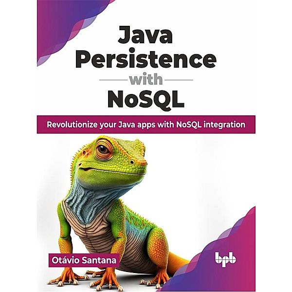 Java Persistence with NoSQL: Revolutionize your Java apps with NoSQL integration, Otávio Santana