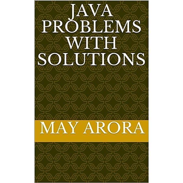 Java Problems with Solutions, Mayank Arora