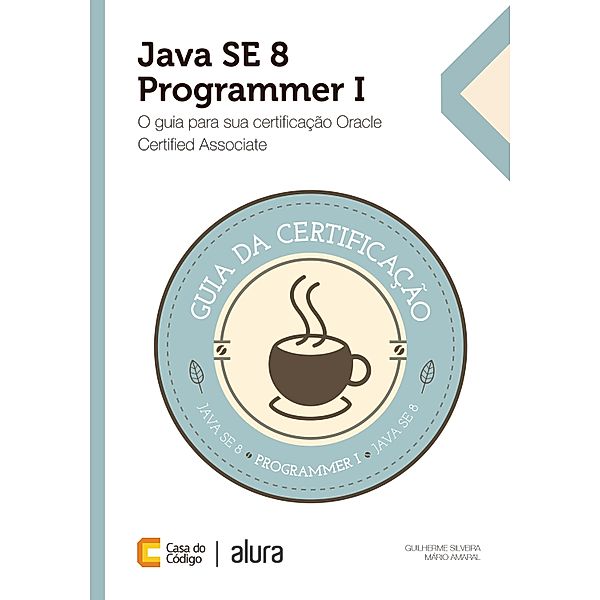 Java SE 8 Programmer I, Guilherme Silveira, Mário Amaral