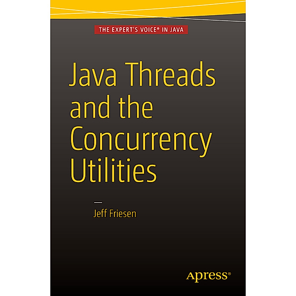 Java Threads and the Concurrency Utilities, Jeff Friesen