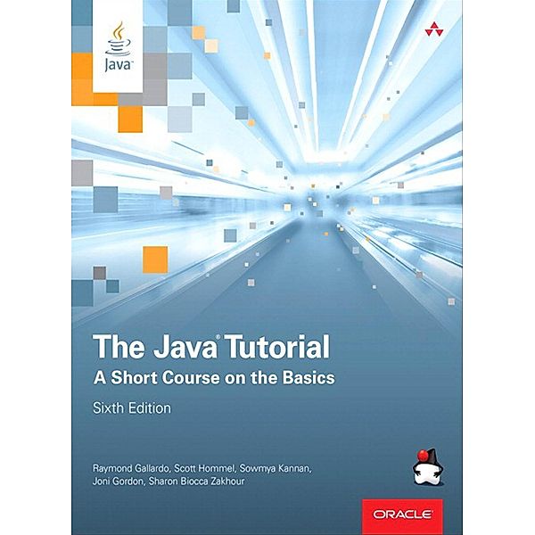 Java Tutorial, The / Java Series, Gallardo Raymond, Hommel Scott, Kannan Sowmya, Gordon Joni, Zakhour Sharon Biocca