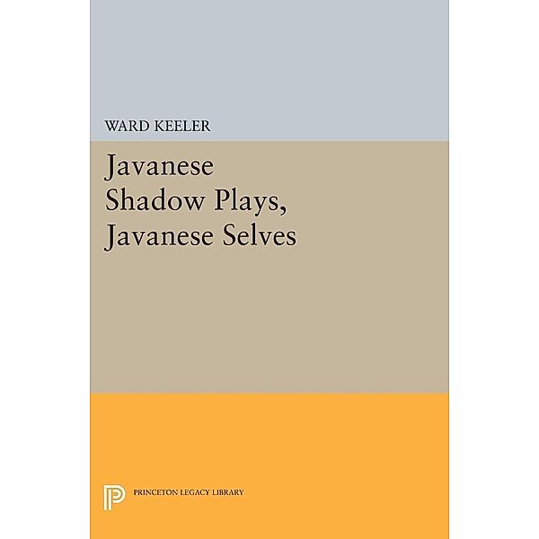Javanese Shadow Plays, Javanese Selves / Princeton Legacy Library, Ward Keeler
