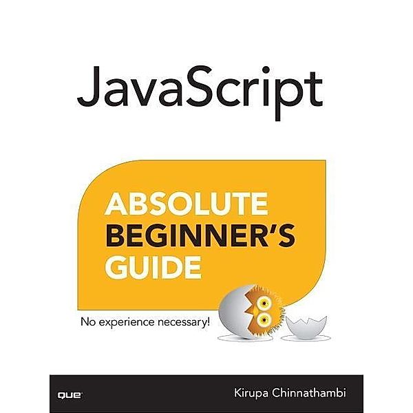 JavaScript Absolute Beginner's Guide, Kirupa Chinnathambi