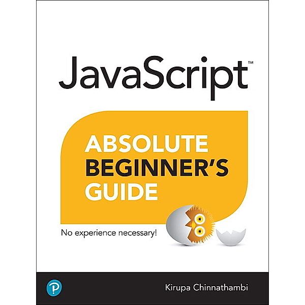 JavaScript Absolute Beginner's Guide, 2/e, Kirupa Chinnathambi