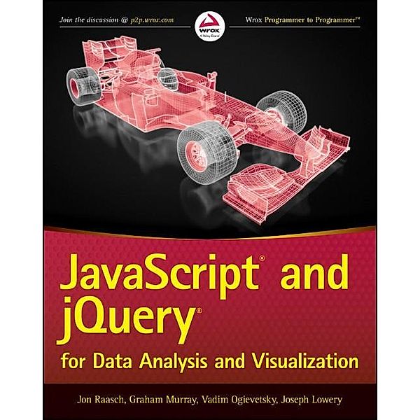 JavaScript and jQuery for Data Analysis and Visualization, Jon Raasch, Graham Murray, Vadim Ogievetsky, Joseph Lowery