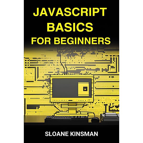 Javascript Basics for Beginners, Sloane Kinsman
