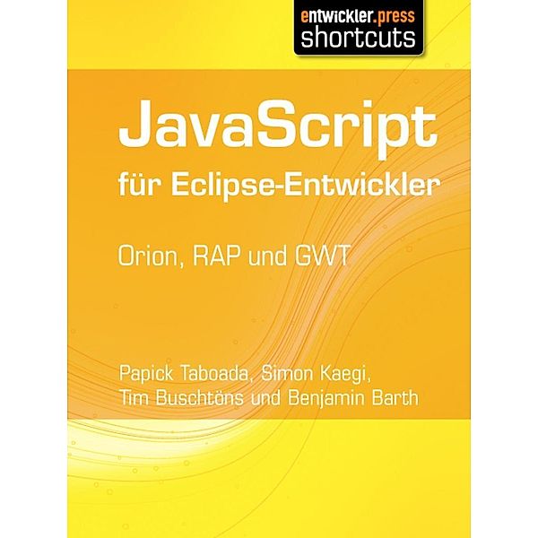 JavaScript für Eclipse-Entwickler / shortcuts, Tim Buschtöns, Simon Kaegi, Papick Taboada, Benjamin Barth