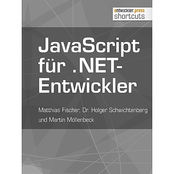 JavaScript für .NET-Entwickler / shortcuts, Matthias Fischer, Holger Schwichtenberg, Martin Möllenbeck