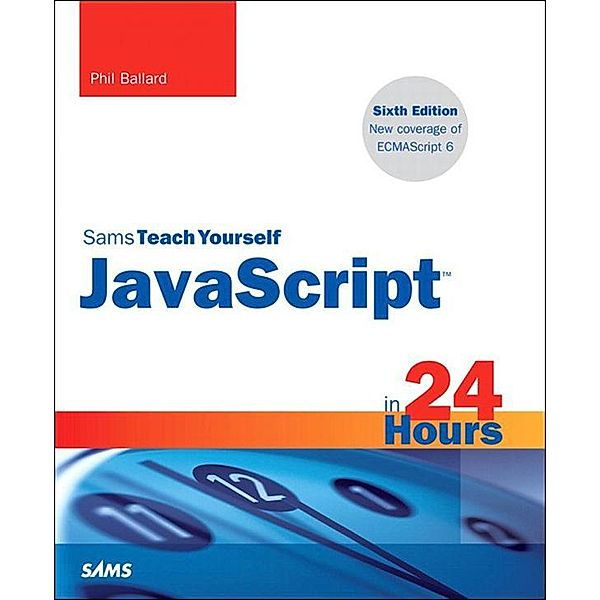 JavaScript in 24 Hours, Sams Teach Yourself, Phil Ballard