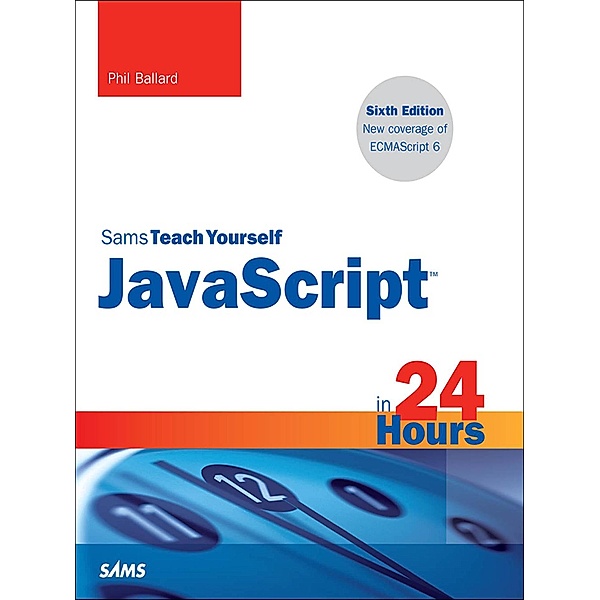 JavaScript in 24 Hours, Sams Teach Yourself / Sams Teach Yourself..., Ballard Phil