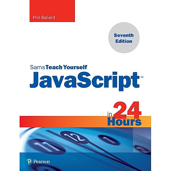 JavaScript in 24 Hours, Sams Teach Yourself / Sams Teach Yourself..., Ballard Phil