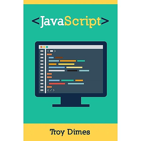 Javascript: Un Manuale Per Imparare La Programmazione In Javascript, Troy Dimes