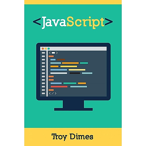 JavaScript Una Guía de Aprendizaje para el Lenguaje de Programación JavaScript, Troy Dimes