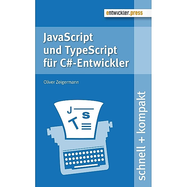 JavaScript und TypeScript für C#-Entwickler, Oliver Zeigermann