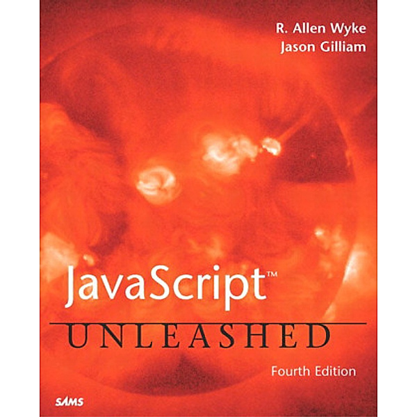 JavaScript Unleashed, Jason D. Gilliam, R. Allen Wyke