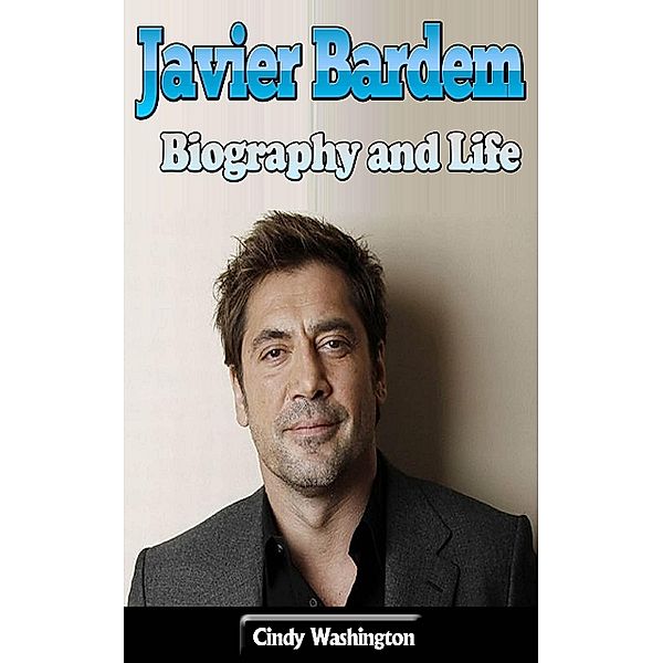 Javier Bardem: Biography and Life, Cindy Washington