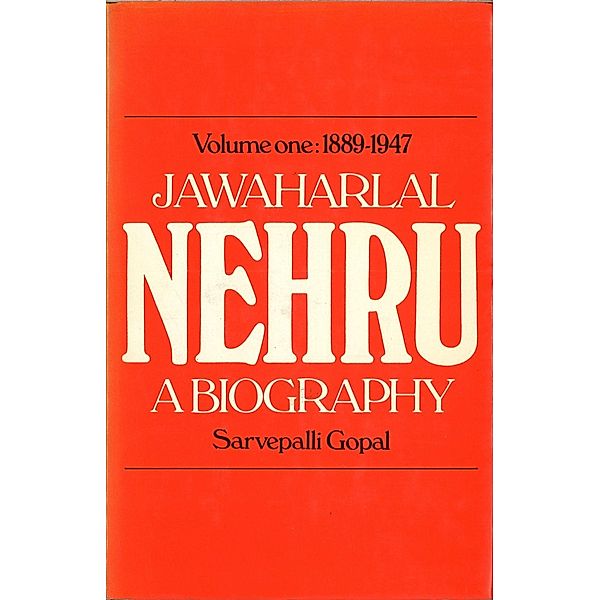 Jawaharlal Nehru;a Biography Volume 1 1889-1947, Sarvepalli Gopal