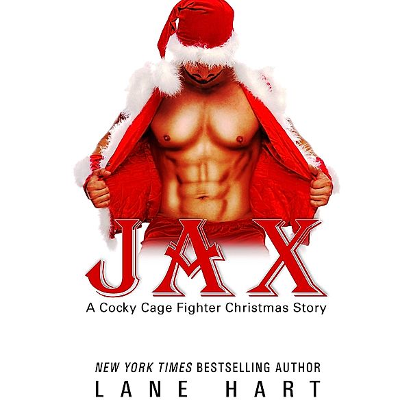 Jax: A Christmas Story (Cocky Cage Fighters, #10) / Cocky Cage Fighters, Lane Hart