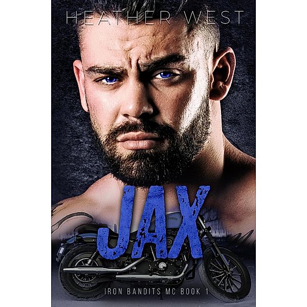 Jax (Book 1) / Iron Bandits MC, Heather West