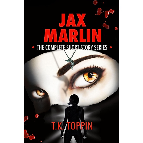Jax Marlin - The Complete Short Story Series, T. K. Toppin