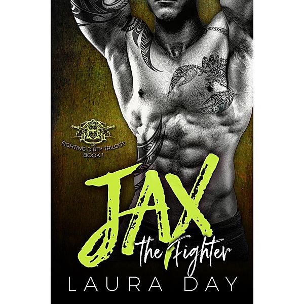Jax the Fighter (Fighting Dirty Trilogy, #1), Laura Day