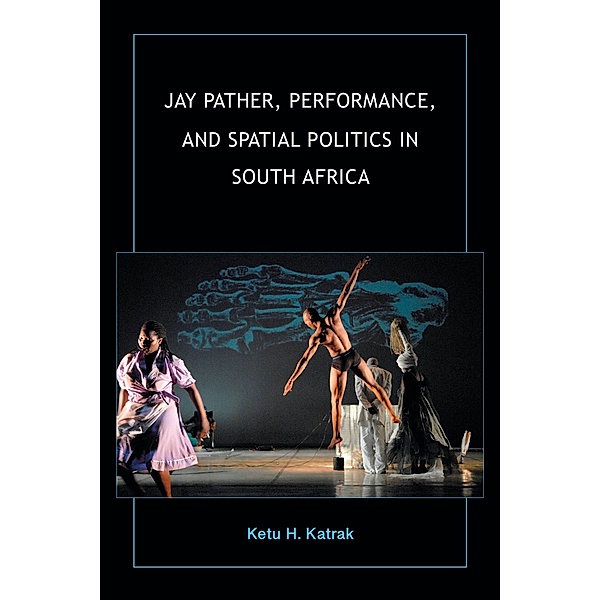 Jay Pather, Performance, and Spatial Politics in South Africa, Ketu H. Katrak