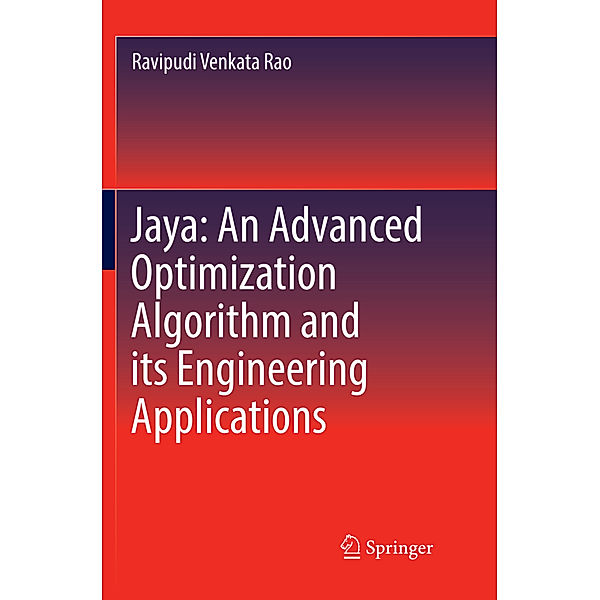 Jaya: An Advanced Optimization Algorithm and its Engineering Applications, Ravipudi Venkata Rao