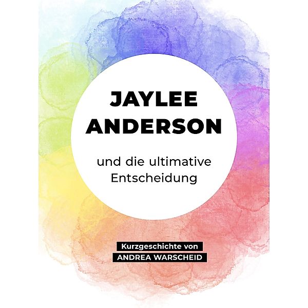 Jaylee Anderson und die ultimative Entscheidung, Andrea Warscheid