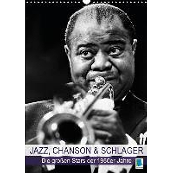 Jazz, Chanson und Schlager die großen Stars der 1950er-Jahre (Wandkalender 2015 DIN A3 hoch), Calvendo