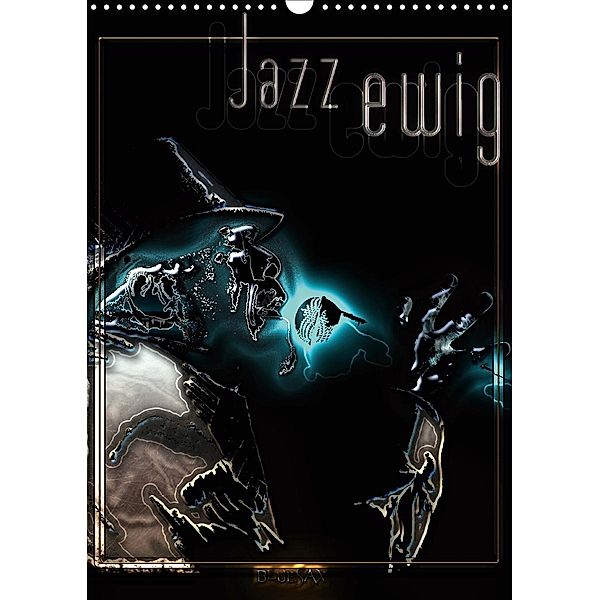 Jazz Ewig (Wandkalender 2020 DIN A3 hoch)