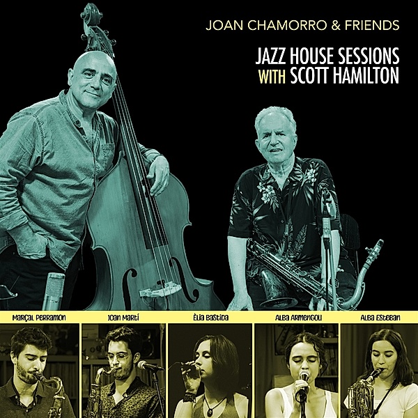Jazz House Sessions with Scott Hamilton, Joan Chamorro, Friends
