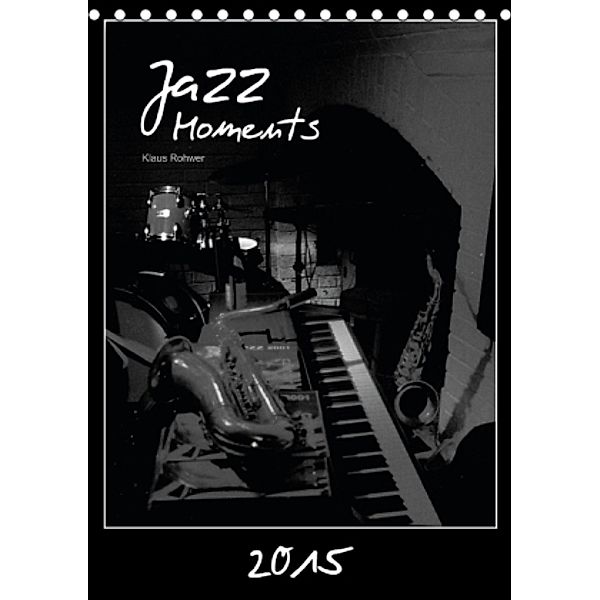 Jazz Moments (Tischkalender 2015 DIN A5 hoch), Klaus Rohwer