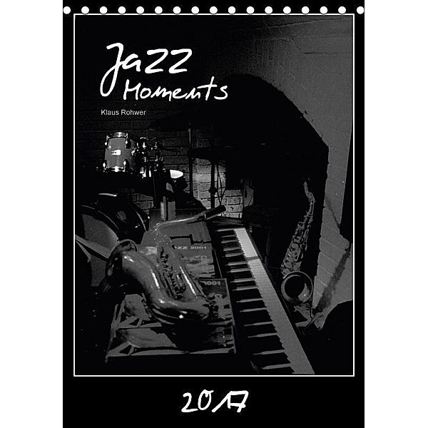 Jazz Moments (Tischkalender 2017 DIN A5 hoch), Klaus Rohwer