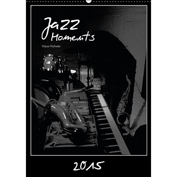 Jazz Moments (Wandkalender 2015 DIN A2 hoch), Klaus Rohwer