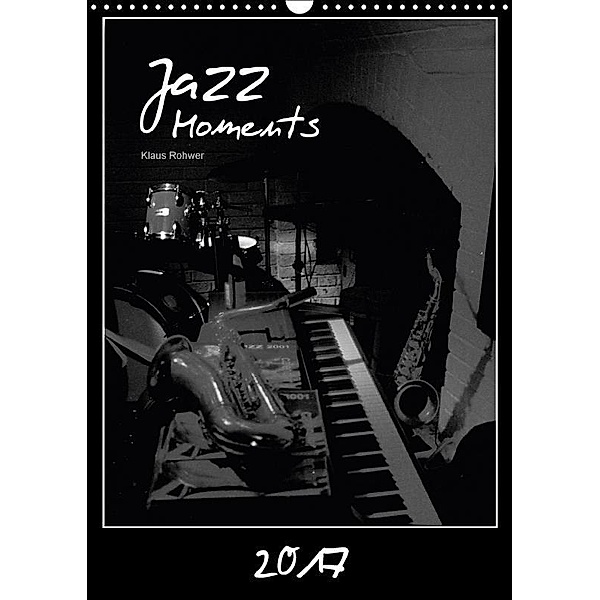 Jazz Moments (Wandkalender 2017 DIN A3 hoch), Klaus Rohwer