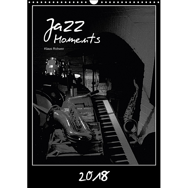 Jazz Moments (Wandkalender 2018 DIN A3 hoch), Klaus Rohwer