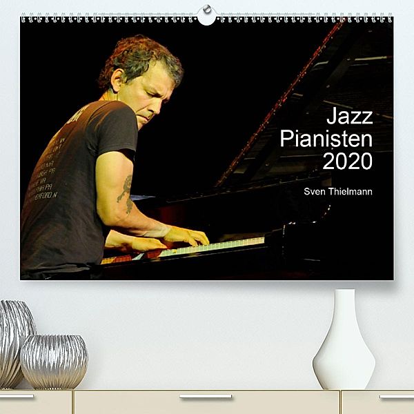 Jazz Pianisten 2020(Premium, hochwertiger DIN A2 Wandkalender 2020, Kunstdruck in Hochglanz), Sven Thielmann