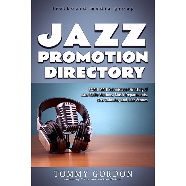 JAZZ PROMOTION DIRECTORY: SNAIL MAIL Submission Directory of Jazz Radio Stations, Music Departments, Arts Colonies, and Jazz Venues, Tommy Gordon