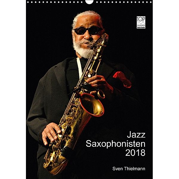 Jazz Saxophonisten 2018 (Wandkalender 2018 DIN A3 hoch), Sven Thielmann