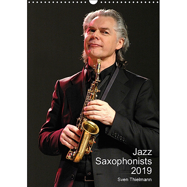 Jazz Saxophonists 2019 (Wall Calendar 2019 DIN A3 Portrait), Sven Thielmann